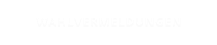 WAHLVERMELDUNGEN